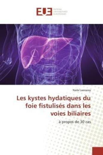 Couverture du livre « Les kystes hydatiques du foie fistulises dans les voies biliaires - a propos de 30 cas » de Laassassy Nada aux éditions Editions Universitaires Europeennes