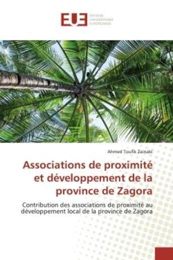 Couverture du livre « Associations de proximite et developpement de la province de zagora - contribution des associations » de Zainabi Ahmed Toufik aux éditions Editions Universitaires Europeennes