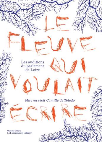 Couverture du livre « Le fleuve qui voulait écrire : les auditions du parlement de Loire » de Camille De Toledo aux éditions Les Liens Qui Liberent