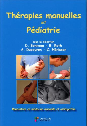 Couverture du livre « Thérapies manuelles et pédiatrie ; rencontres en médecine manuelle et ostéopathie » de A Bonneau/Roth/Dupeyron aux éditions Sauramps Medical