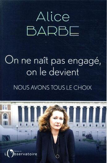 Couverture du livre « On ne naît pas engagé, on le devient : nous avons tous le choix² » de Alice Barbe aux éditions L'observatoire