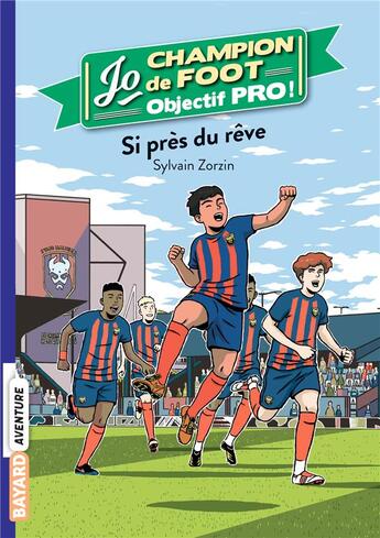 Couverture du livre « Jo, champion de foot Tome 11 : si près du rêve » de Timothé Le Boucher et Sylvain Zorzin aux éditions Bayard Jeunesse