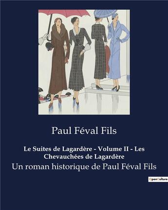 Couverture du livre « Le Suites de Lagardère - Volume II - Les Chevauchées de Lagardère : Un roman historique de Paul Féval Fils » de Paul Feval Fils aux éditions Culturea