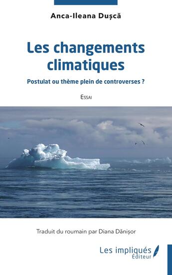 Couverture du livre « Les changements climatiques : postulat ou thème plein de controverses ? » de Anca-Ileana Dusca aux éditions Les Impliques