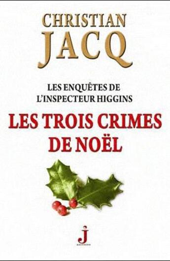 Couverture du livre « Les enquêtes de l'inspecteur Higgins T.3 ; les trois crimes de Noël » de Christian Jacq aux éditions J Editions