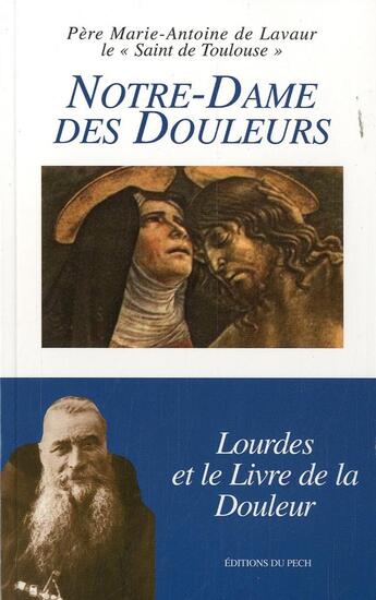 Couverture du livre « Notre-dame des douleurs - lourdes et le livre des douleurs » de De Lavaur M-A. aux éditions Pech