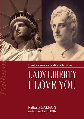 Couverture du livre « LADY LIBERTY I LOVE YOU - L'histoire vraie du modèle de la Statue de la Liberté » de Salmon Nathalie aux éditions Comever - De Rameau