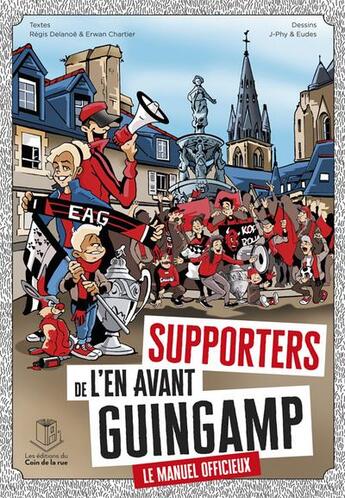 Couverture du livre « Supporters de l'en avant guingamp, le manuel officieux ! » de Erwan Chartier et Eudes et Regis Delanoe et J-Phy aux éditions Les Editions Du Coin De La Rue