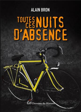 Couverture du livre « Toutes ces nuits d'absence » de Alain Bron aux éditions Les Chemins Du Hasard