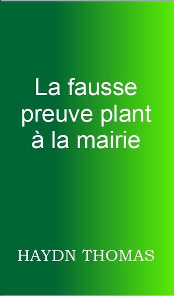 Couverture du livre « La fausse preuve plant à la mairie (4e édition) » de Thomas Haydn aux éditions Resarton