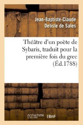 Couverture du livre « Theatre d'un poete de sybaris, traduit pour la premiere fois du grec, avec des commentaires - , des » de Delisle De Sales aux éditions Hachette Bnf