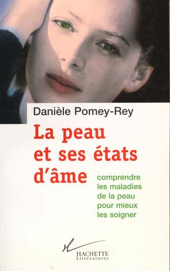 Couverture du livre « La peau et ses etats d'ame - comprendre les maladies de peau pour mieux les soigner » de Daniele Pomey-Rey aux éditions Hachette Litteratures