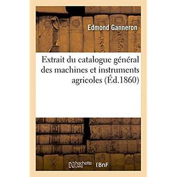 Couverture du livre « Extrait du catalogue general des machines et instruments agricoles » de Ganneron Edmond aux éditions Hachette Bnf