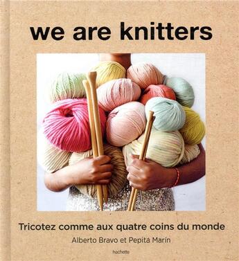 Couverture du livre « We are knitters ; tricotez comme aux quatre coins du monde » de Alberto Bravo et Pepita Marin aux éditions Hachette Pratique