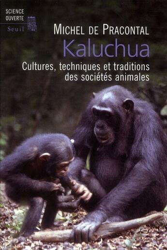 Couverture du livre « Kaluchua ; cultures, techniques et traditions des sociétés animales » de Michel De Pracontal aux éditions Seuil