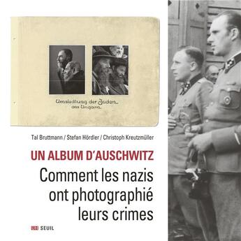 Couverture du livre « Un album d'Auschwitz : comment les nazis ont photographié leurs crimes » de Serge Klarsfeld et Tal Bruttmann et Stefan Hordler et Christoph Kreutzmuller aux éditions Seuil