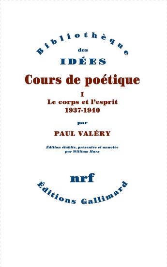 Couverture du livre « Cours de poétique t.1 : le corps et l'esprit (1937-1940) » de Paul Valery aux éditions Gallimard