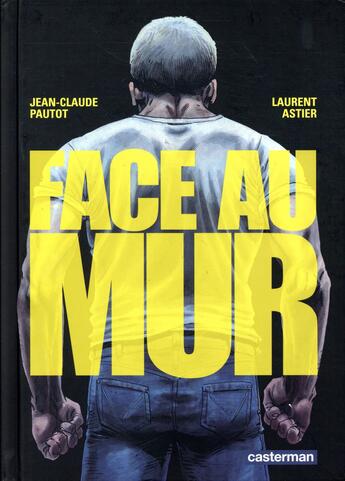 Couverture du livre « Face au mur Tome 1 » de Laurent Astier et Jean-Claude Pautot aux éditions Casterman