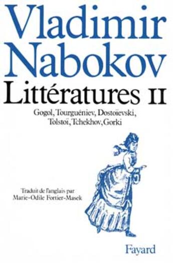 Couverture du livre « Littératures Tome 2 ; Gogol, Tourguéniev, Dostoïevski, Tolstoï, Tcheckhov, Gorki » de Vladimir Nabokov aux éditions Fayard