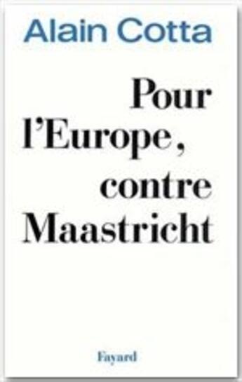 Couverture du livre « Pour l'Europe, contre Maastricht » de Alain Cotta aux éditions Fayard