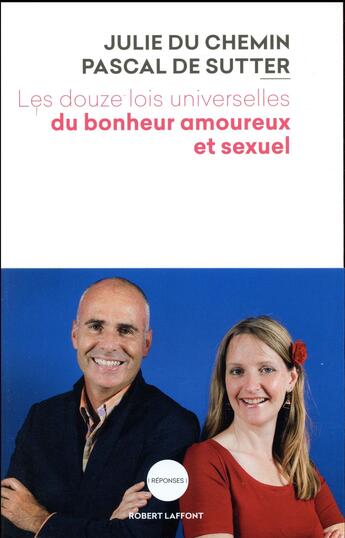 Couverture du livre « Les douze lois universelles du bonheur amoureux et sexuel » de Julie Du Chemin et Pascal De Sutter aux éditions Robert Laffont