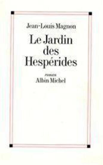 Couverture du livre « Le Jardin des Hespérides » de Jean-Louis Magnon aux éditions Albin Michel