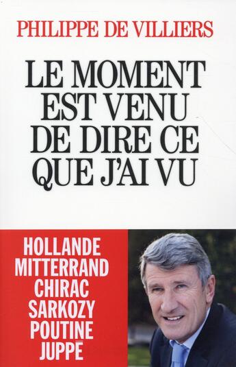 Couverture du livre « Le moment est venu de dire ce que j'ai vu » de Philippe De Villiers aux éditions Albin Michel