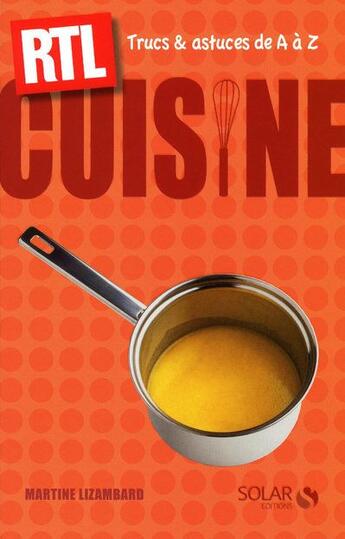 Couverture du livre « Cuisine ; trucs & astuces de A à Z ; RTL » de Lizambard Martine aux éditions Solar