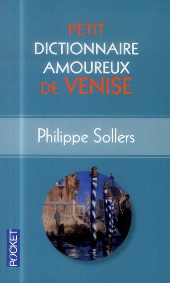 Couverture du livre « Petit dictionnaire amoureux de Venise » de Philippe Sollers aux éditions Pocket