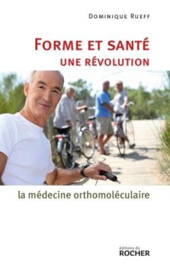 Couverture du livre « Forme et santé, une révolution : la médecine orthomoléculaire » de Docteur Dominique Rueff aux éditions Rocher
