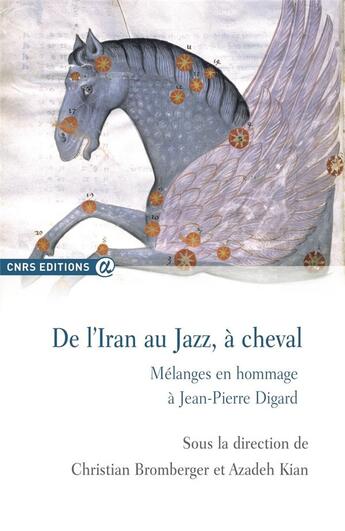 Couverture du livre « De l'Iran au jazz, à cheval ; mélanges en hommage à Jean-Pierre Digard » de Azadeh Kian et Christian Bromberger aux éditions Cnrs