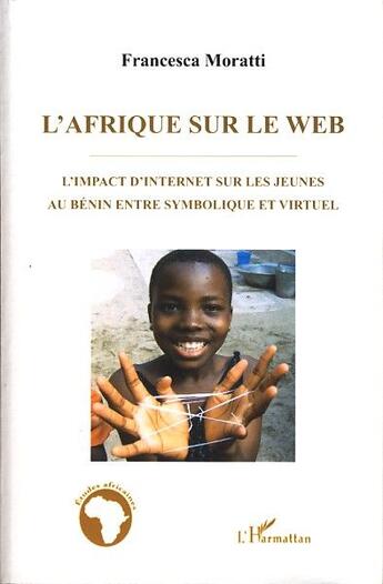 Couverture du livre « L'Afrique sur le web ; l'impact d'internet sur les jeunes au Bénin entre symbolique et virtuel » de Francesca Moratti aux éditions L'harmattan