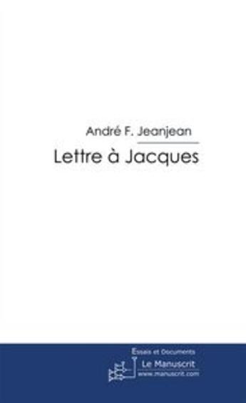 Couverture du livre « Lettre à Jacques » de Jeanjean-A aux éditions Le Manuscrit