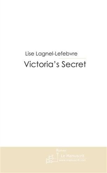 Couverture du livre « Victoria's secret » de Lise Lagnel-Lefebvre aux éditions Le Manuscrit