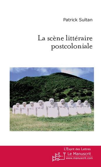 Couverture du livre « La scene litteraire postcoloniale » de Sultan Patrick aux éditions Le Manuscrit