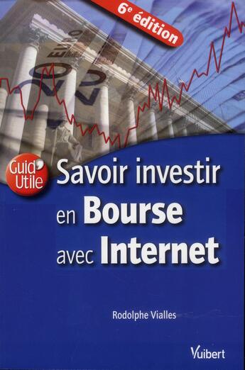 Couverture du livre « Savoir investir en bourse avec internet (6e édition) » de Rodolphe Vialles aux éditions Vuibert