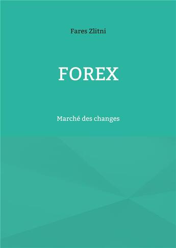 Couverture du livre « Forex : Marché des changes » de Fares Zlitni aux éditions Books On Demand