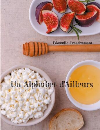 Couverture du livre « Un Alphabet d'Ailleurs » de Bbuuulle Créativement aux éditions Books On Demand