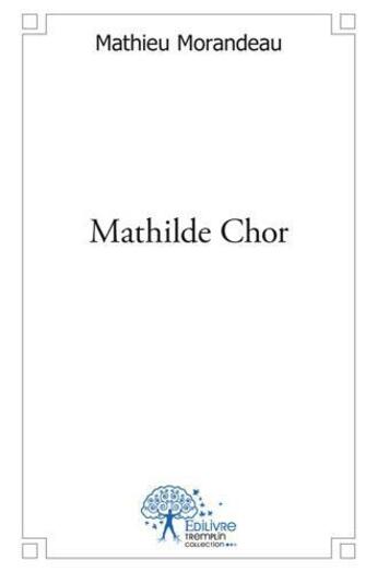 Couverture du livre « Mathilde chor » de Mathieu Morandeau aux éditions Edilivre