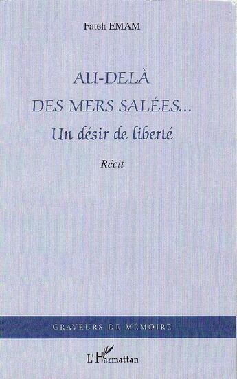 Couverture du livre « Au-delà des mers salées... ; un désir de liberté » de Fateh Emam aux éditions Editions L'harmattan