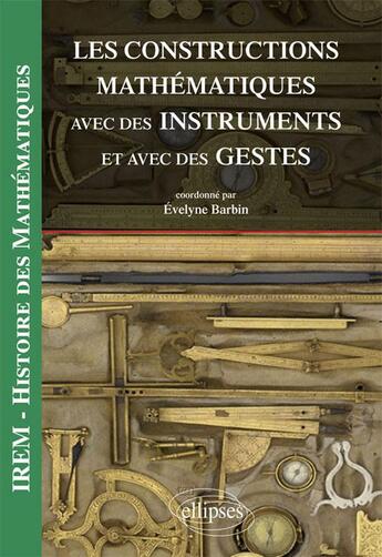 Couverture du livre « Les constructions mathématiques avec des instruments et des gestes » de  aux éditions Ellipses