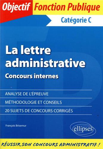 Couverture du livre « La lettre administrative ; concours internes ; catégorie C » de Francois Brisemur aux éditions Ellipses