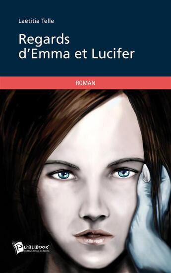 Couverture du livre « Regards d'Emma et Lucifer » de Laetitia Telle aux éditions Publibook