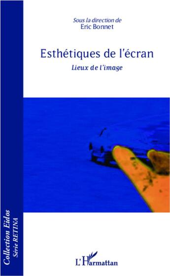Couverture du livre « Esthétiques de l'écran ; lieux de l'image » de Eric Bonnet aux éditions L'harmattan