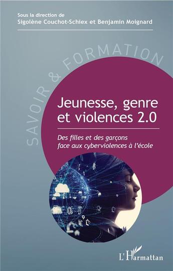 Couverture du livre « Jeunesse, genre et violences 2.0 ; des filles et des garçons face aux cyberviolences à l'école » de Benjamin Moignard et Sigolene Couchot-Schiex aux éditions L'harmattan