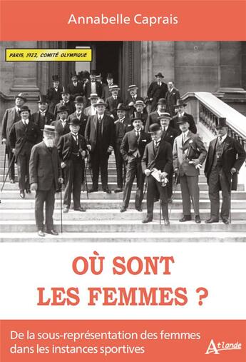 Couverture du livre « Où sont les femmes ? de la sous-représentation des femmes dans les instances sportives » de Annabelle Caprais aux éditions Atlande Editions