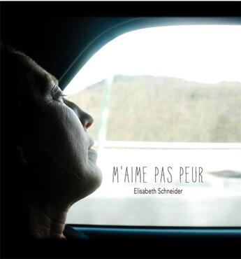 Couverture du livre « M'aime pas peur » de Schneider Elisabeth aux éditions Cdpeditions