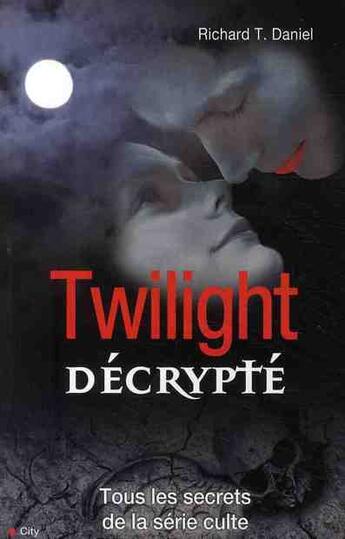 Couverture du livre « Twilight décrypté » de Daniel-R.T aux éditions City