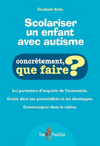 Couverture du livre « Scolariser un enfant avec autisme » de Elisabeth Bintz aux éditions Tom Pousse