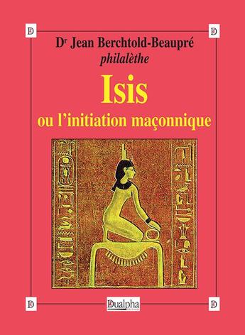 Couverture du livre « Isis ou l'initiation maçonnique » de Jean Berchtold-Beaupre aux éditions Dualpha